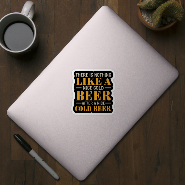 there is nothing like a nice cold beer after a nice cold beer by TheDesignDepot